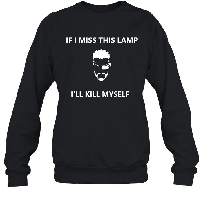 If I Miss This Lamp I'Ll Kill Myself New Shirt_1