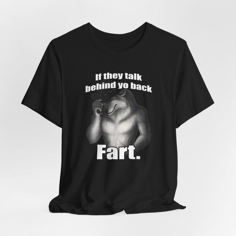 If they talk behind yo back fart sitting wolf literally me funny meme Emo Sigma silly animal mental health month Mentally Where Im At, Funny Meme T-Sh