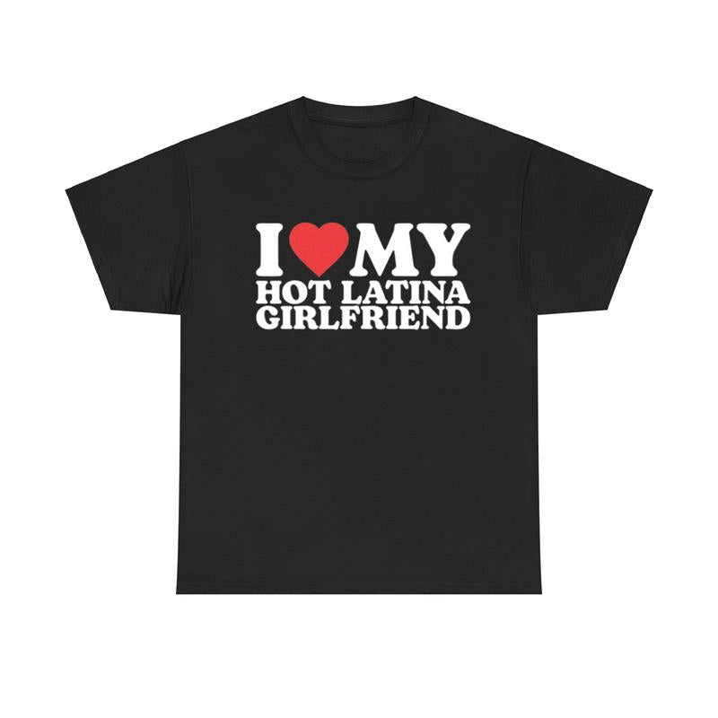 I Love My Hot Latina Girlfriend Shirt, I Love My Girlfriend Tshirt, Matching Couple T-Shirt Comfort Comfortable Womenswear Fashion Collar Cotton