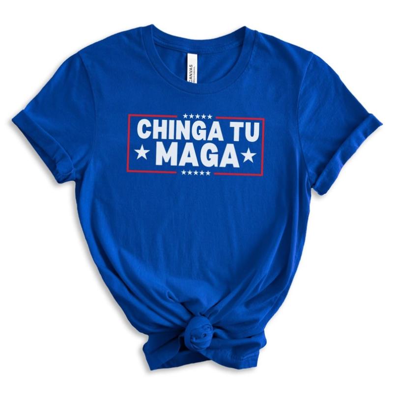 Chinga Tu MAGA Tshirt Anti-Trump Tee Patriotic Protest Shirt FDT Shirt No-Trump Shirt Election 2024 Shirt Funny Liberal Gift Anti Trump Gift