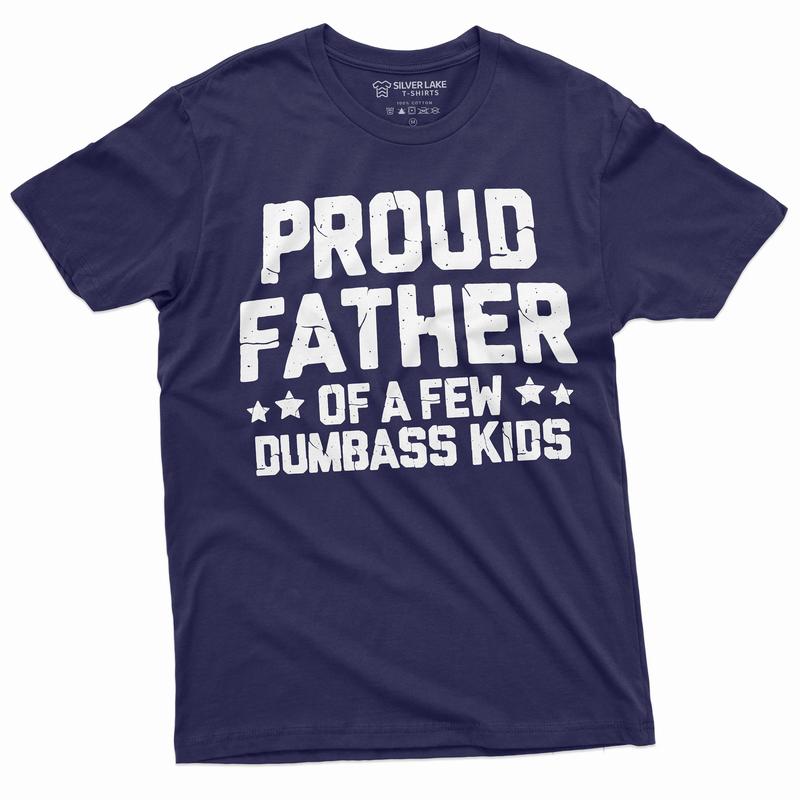 Proud Father Of A Few Dumbass Kids Shirt Father's Day Gift Tee Funny Dad Shirt Fathers Day Shirt Mens Funny Shirt For Dad Father Papa Daddy