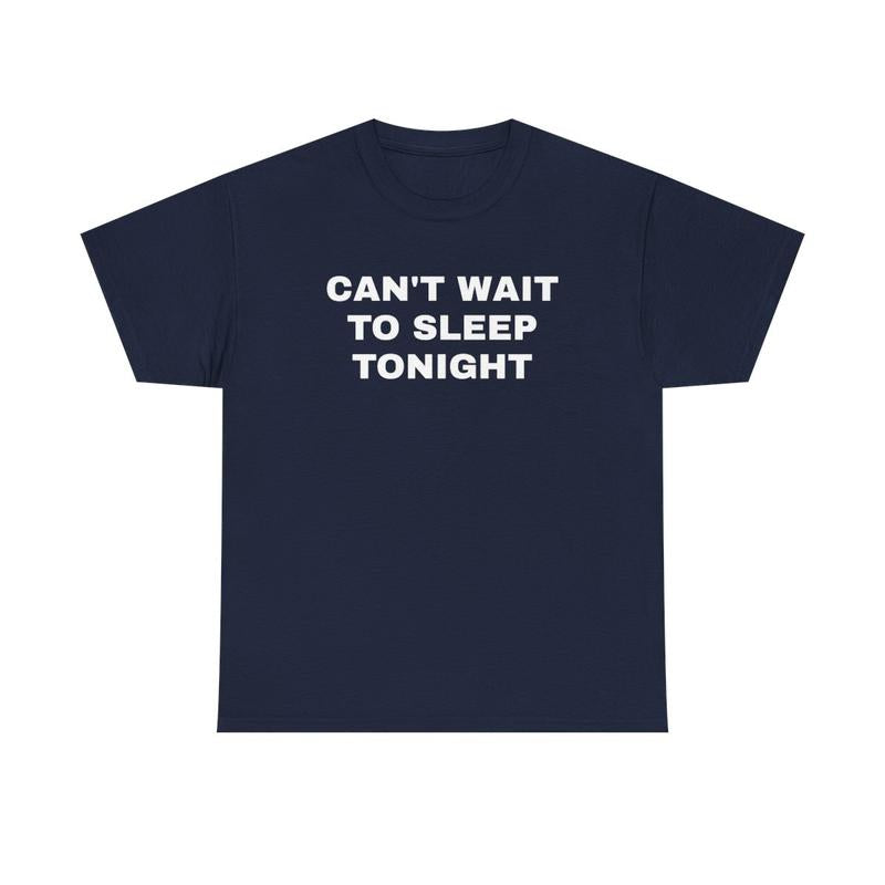 Cant Wait To Sleep Tonight Unisex Heavy Cotton Tee - Sleep Shirt - Pajamas - Funny Shirt - Lazy Shirt - Gift for Men and Women