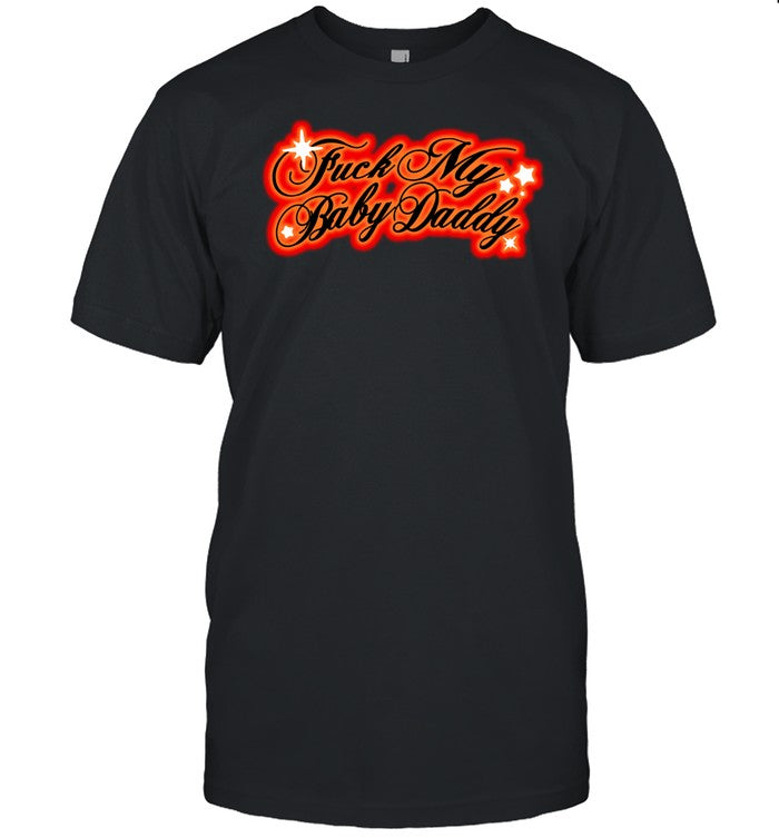 Shirt Fuck My Baby Daddy