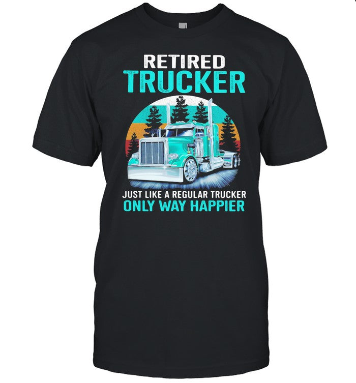 Retired Trucker Just Like A Regular Trucker Only Way Happier Vintage shirt