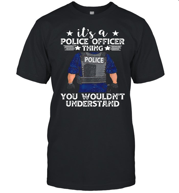 Itâ€™s A Police Officer Thing You Wouldnâ€™t Understand shirt