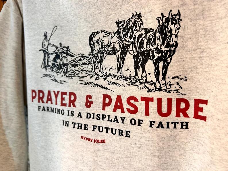 Prayer and Pasture Sweatshirt, Ag shirt, Support Your Local Farmer, Farmer Gifts, Farmers Wife Gifts, Agriculture Shirt, farm Sweatshirt Classic Fabri