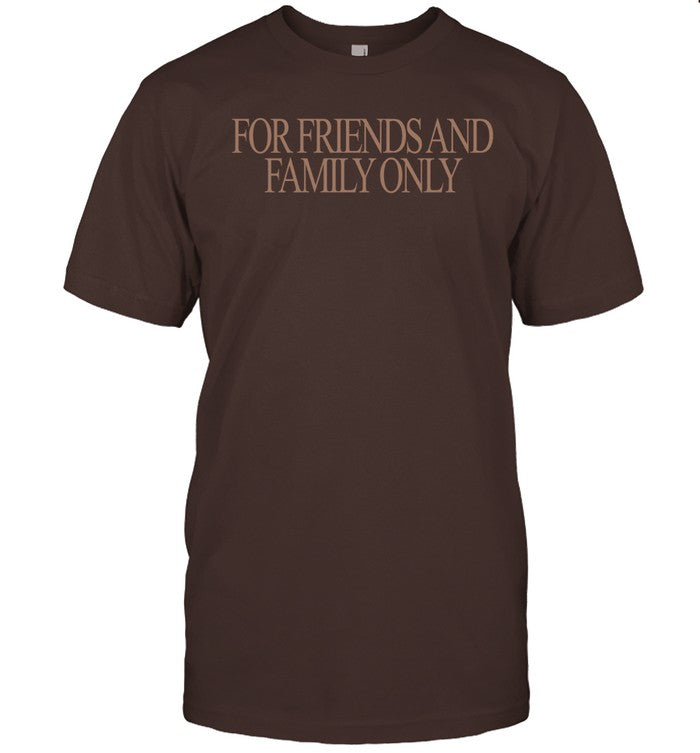 For Friends And Family Only Shirt