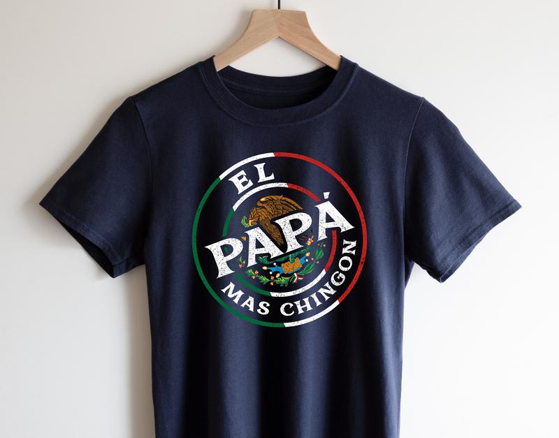 El Papa Mas Chingon T Shirt, Shirt for Mexican Dad, Father's Day Gift, Papa Shirt, Gift for Dad, Fathers Day Shirt