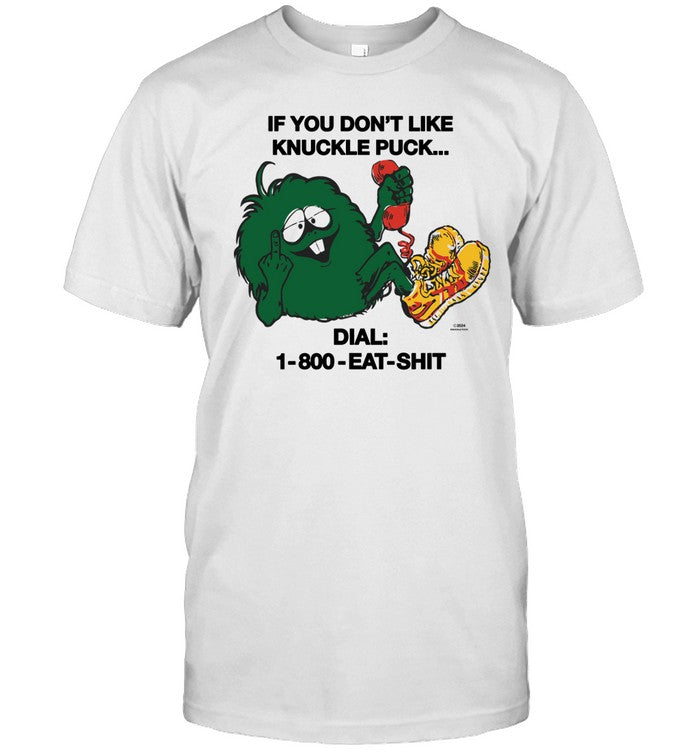 If You Don't Like Knuckle Puck Dial-1-800-Eat-Shit Tee