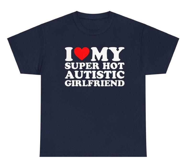 I Love My Autistic Girlfriend Shirt, Matching Couples Shirt, Meme Trendy Shirt Womenswear Fit