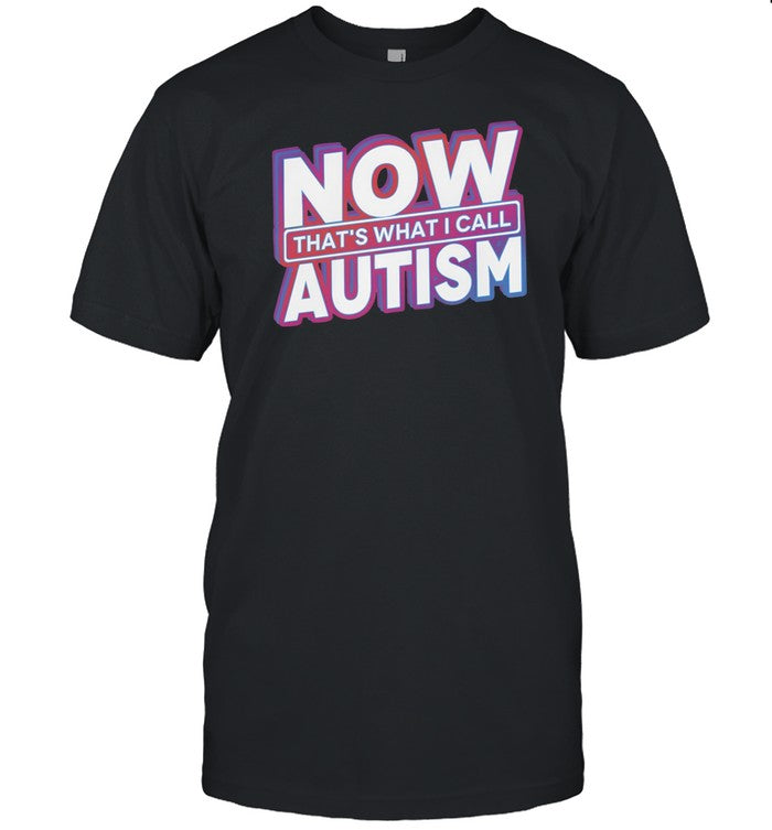 Dishonorable Mentions Now That's What I Call Autism Shirt
