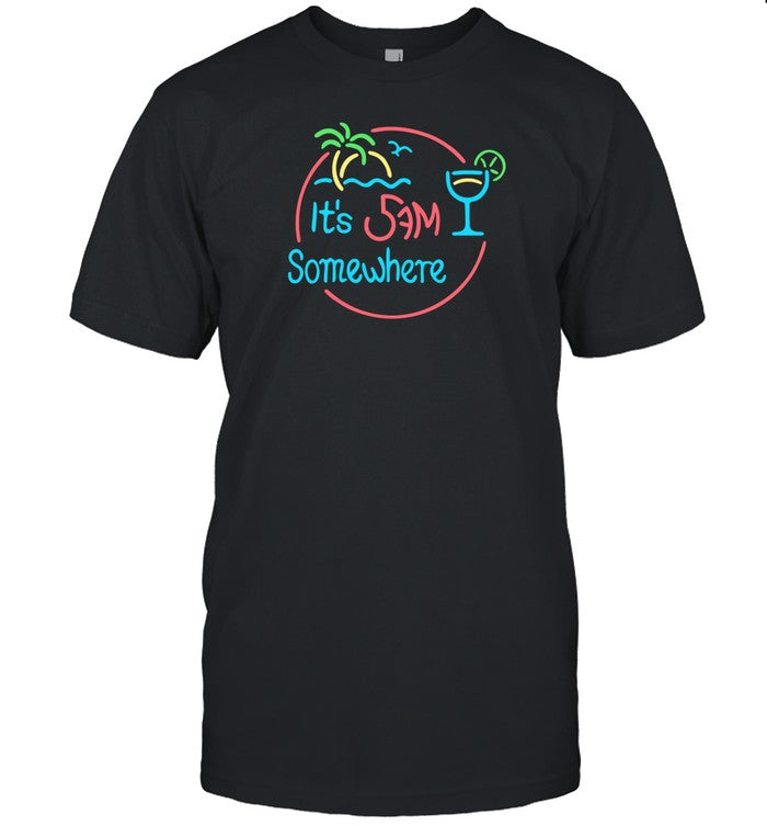 It's 5Am Somewhere Shirt