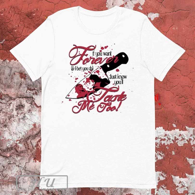 Sage And Sprout If You Want Forever And I Bet You Do Just Know Youâ€™ll Taste Me Too T-shirt