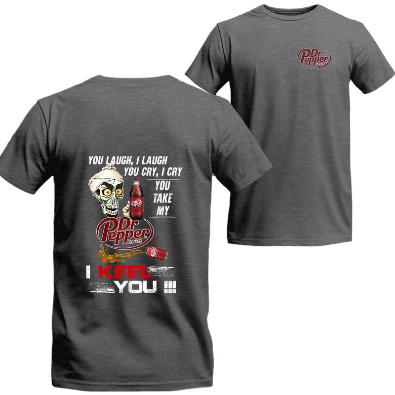 Dr Pepper Shirt You Laugh I Laugh You Cry Dr Pepper T-shirt, Unisex T-shirt For Men, For Women, Best choice, Menswear Top, Beer Shirt Underwear Tshirt