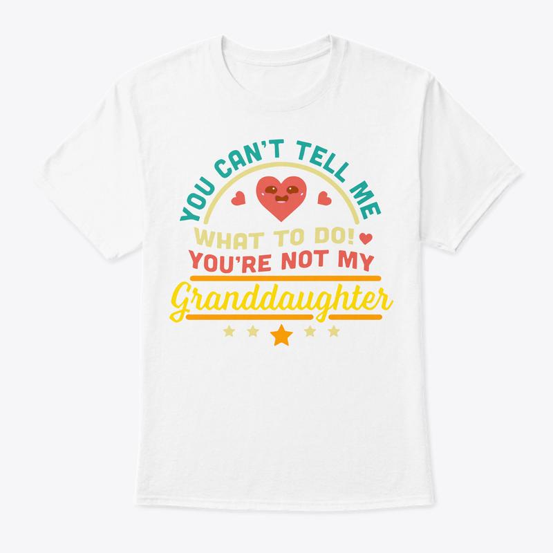 Funny Grandpa T-Shirt, You Can't Tell Me What To Do You're Not My Granddaughter T-Shirt, Menswear, Round Neck
