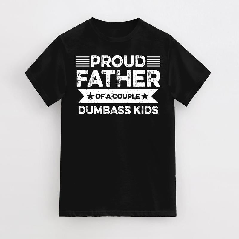 Proud Father Of A Couple Dumbass Kids - Funny Father's Day Vintage T-Shirt Men Fashion Women, Father's Gift, Dad's Gift