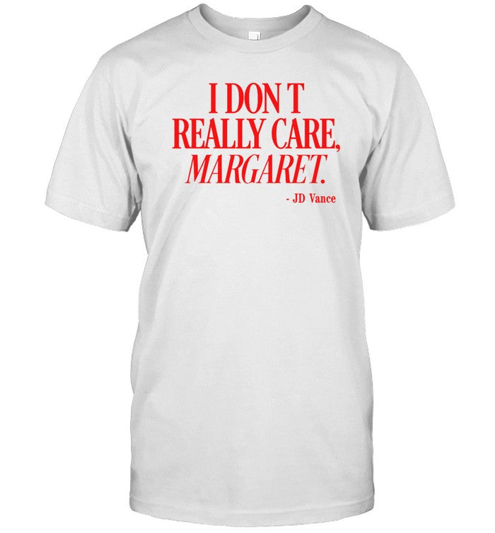 i really don't care margaret jd vance shirt