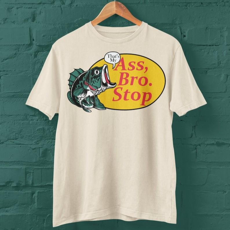 Thats my ass bro stop Vintage Graphic T-shirts, Retro fishing Tshirt, Fishing Lovers, Funny Fishing Tee