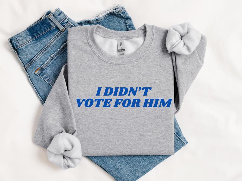 I Didn't Vote For Him Sweatshirt, Kamala Harris Voters Election T-Shirt Sweatshirt Hoodie, Democracy Shirt, Womenswear Menswear Top