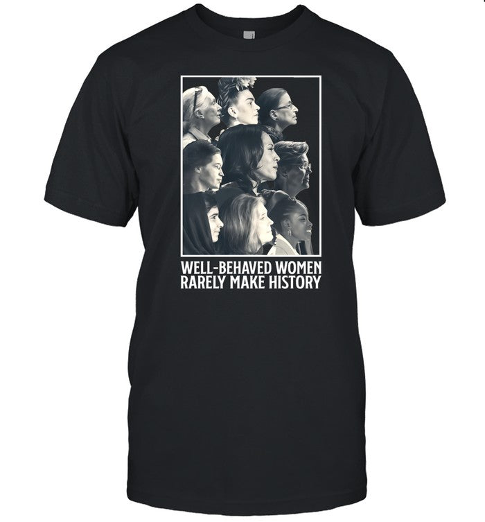 Kamala Harris Well Behaved Women Rarely Make History Shirt