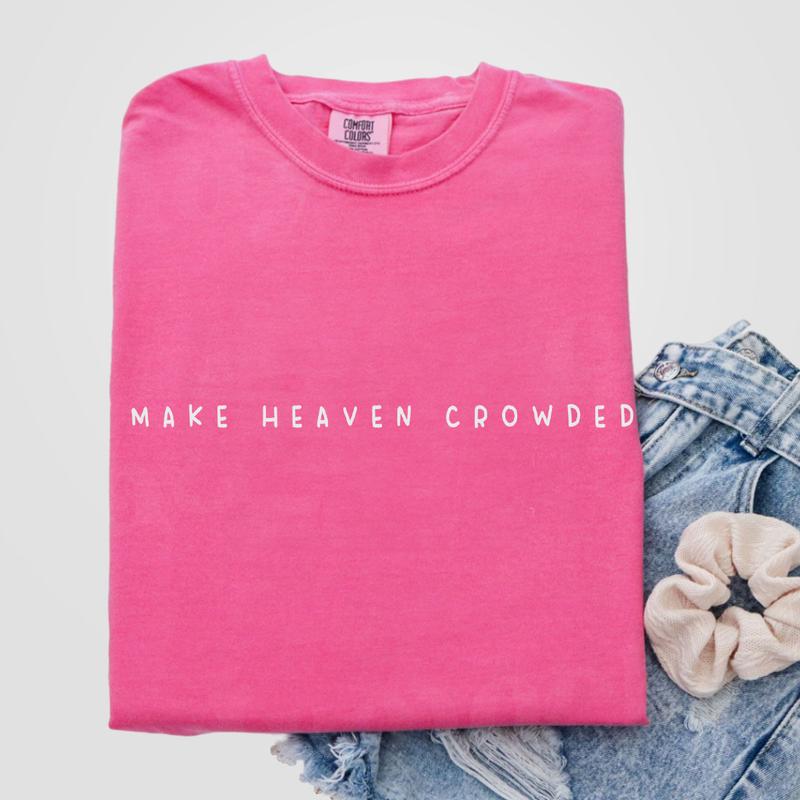 Make Heaven Crowded Shirt, Christian Tshirt, Religious Crewneck, Christian Gift for Women, Faith Clothing for Mom, Comfort Shirt for Her, Cross Outfit, Jesus Lover Tee, Inspirational Gift, Religious Shirt, Women Christian Gift, Women Top
