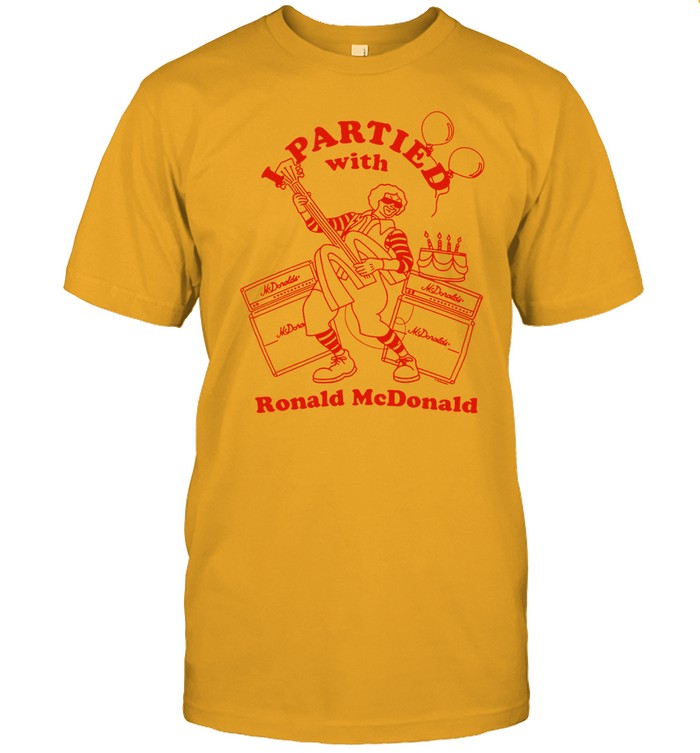 I Partied With Ronald McDonald Limited Shirt