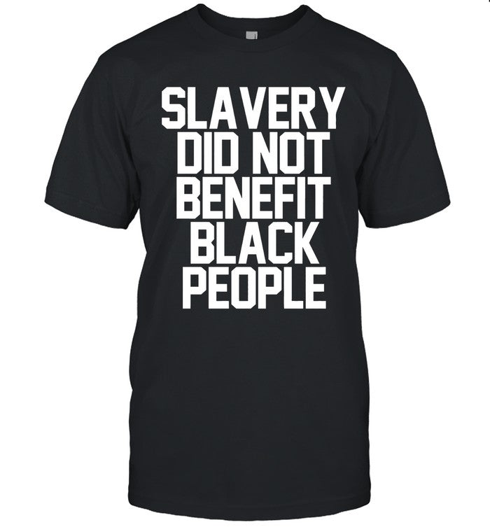 Limited Slavery Did Not Benefit Black People Shirt