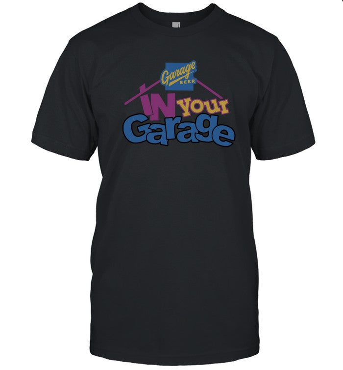 Garage Beer In Your Garage 2025 Shirt