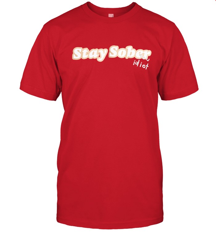 Limited D'Aydrian Harding Stay Sober Idiot Shirt