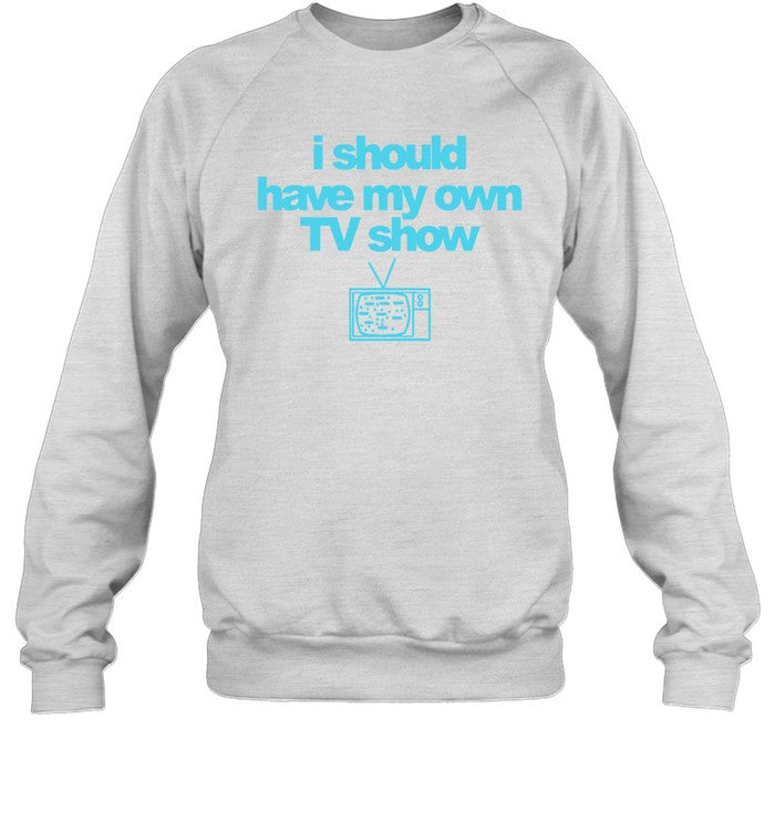 i should have my own tv show 2023 shirt