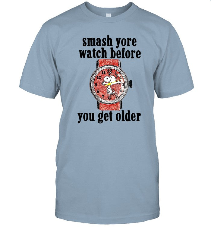 Smash Yore Watch Before You Get Older Tee Shirt