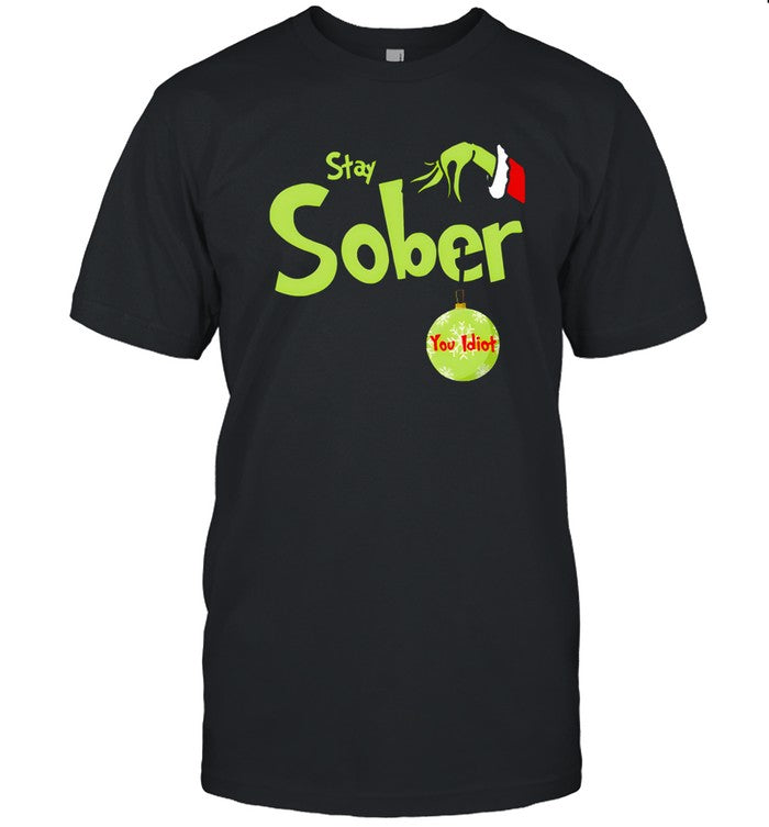 Stay Sober Christmas You Idiot shirt