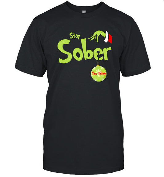 Stay Sober Christmas You Idiot shirt
