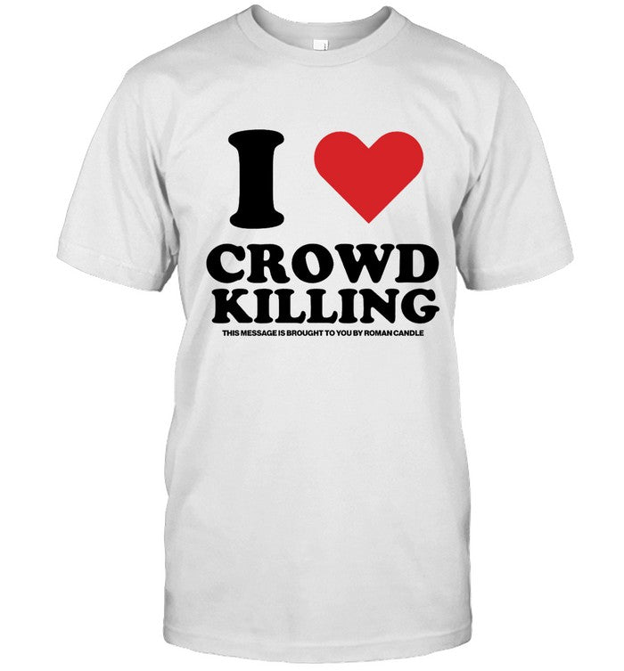 2024 Roman Candle I Love Crowdkilling Shirt