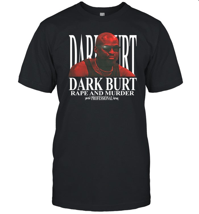 Marty Farty Dark Burt Rape And Murder Tee