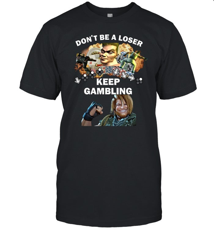 Romanjelly Don't Be A Loser Keep Gambling Shirt