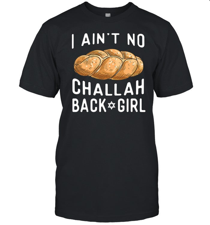 Shirt I Ain't No Challah Back Girl