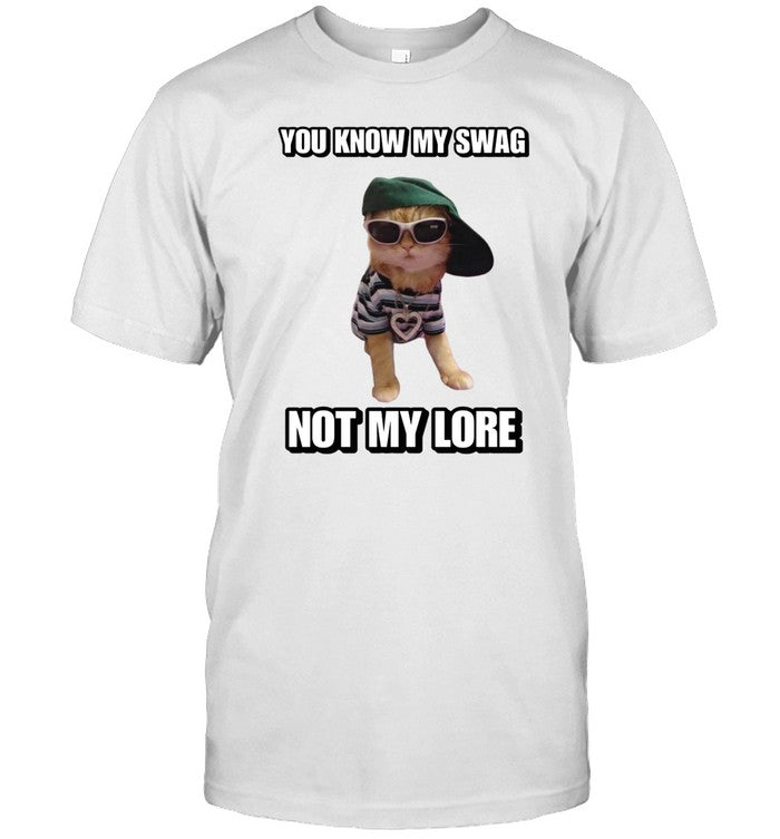 Shirt Cringeytees You Know My Swag Not My Lore