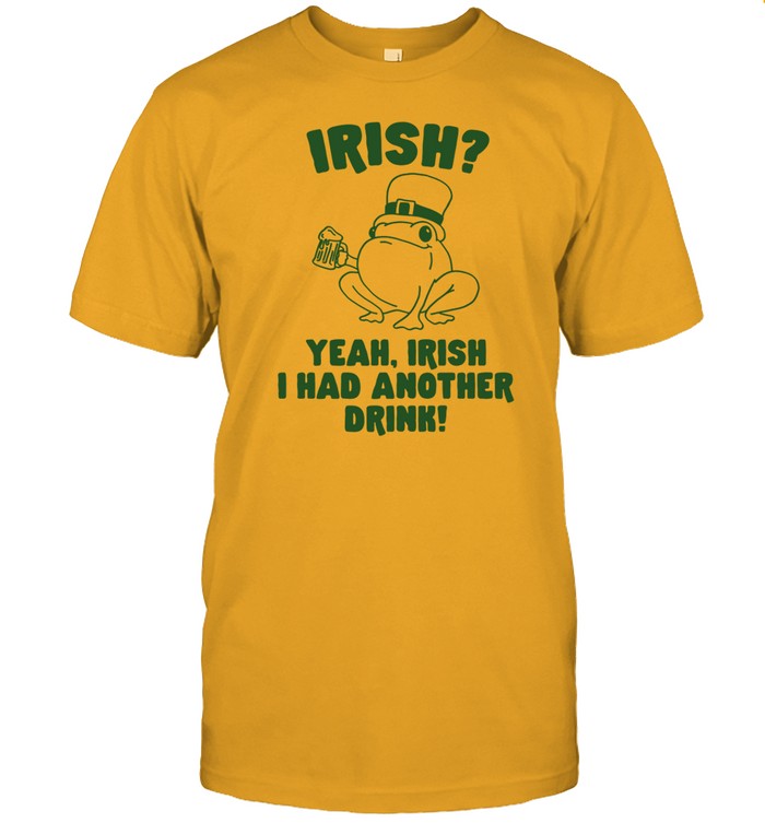 Shirt Irish Yeah Irish I Had Another Drink