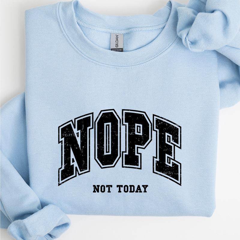 Nope, Not today design Crewneck Sweatshirt, Lady Comfort Pullover Long Sleeve Casual Womenswear sweatshirt