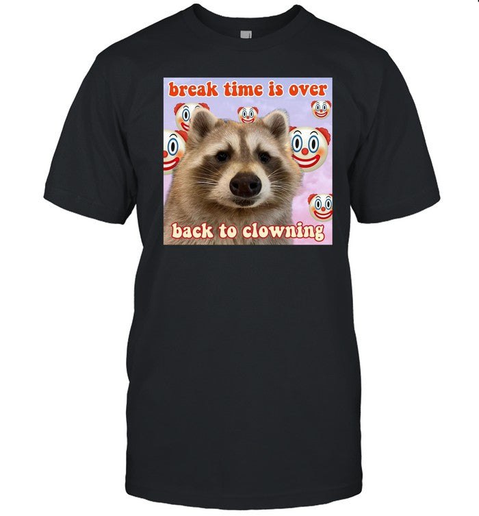 Raccoon Aesthetic Break Time Is Over Back To Clowning Shirt