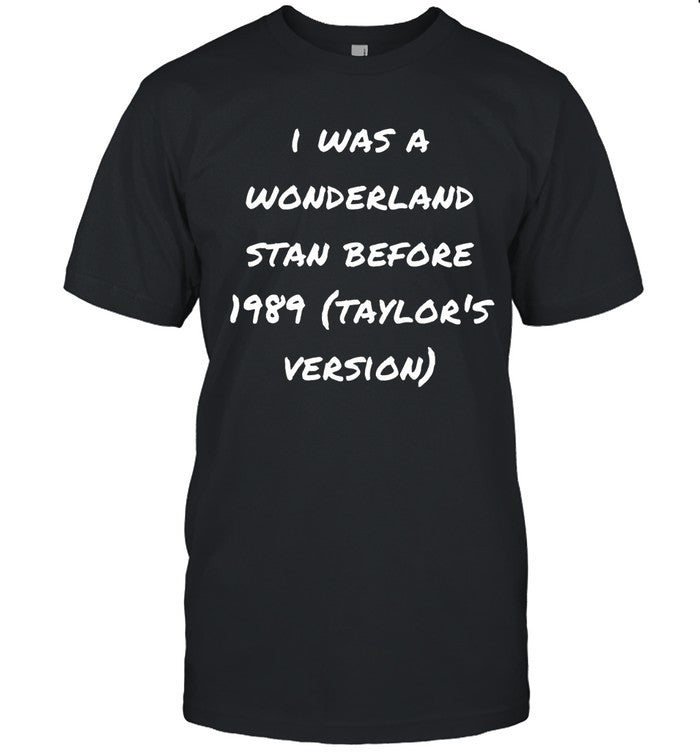 I Was A Wonderland Stan Before 1989 Taylor's Version SHIRT 2023