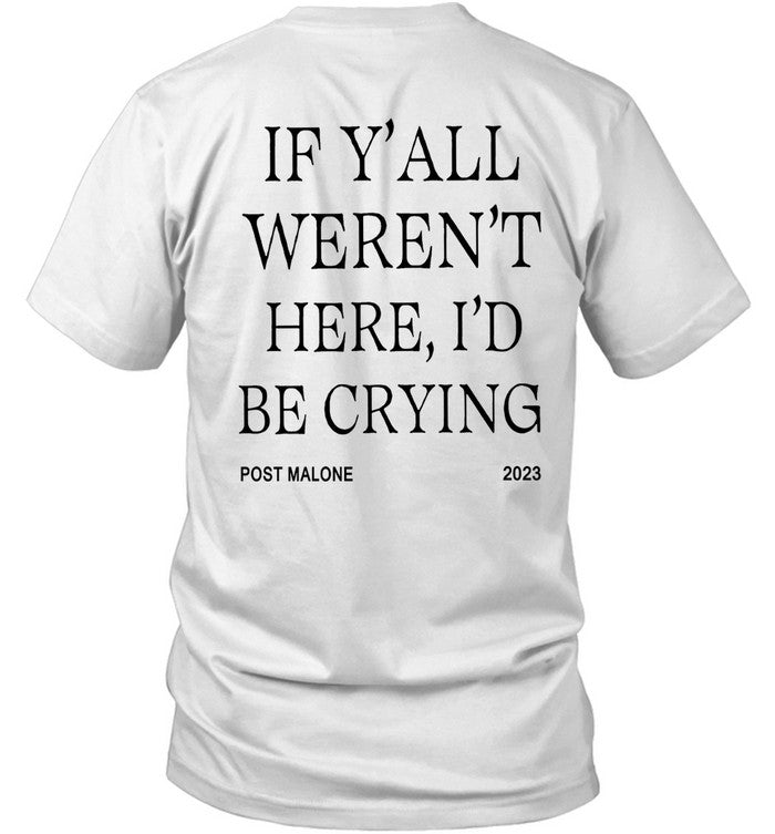 Post Malone If Y'all Weren't Here I'd Be Crying 2023 T Shirt