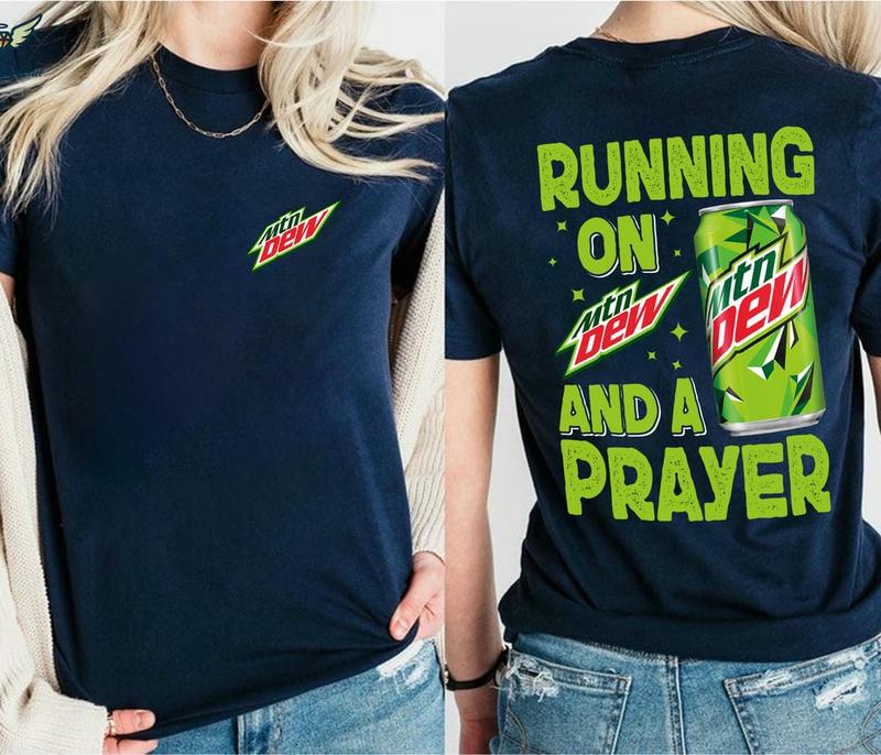 Mountain Dew Shirt, Running On Mountain Dew And A Prayer Shirt, Running On And A Prayer Shirt