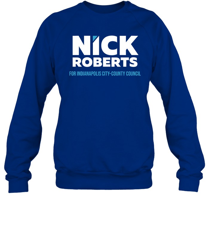 Nick Roberts For Indianapolis City County Council Crewneck Sweatshirt