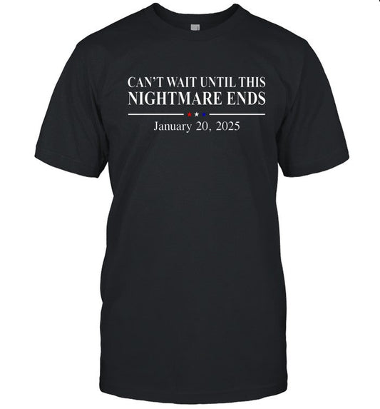Limited Canâ€™t Wait Until This Nightmare Ends January 20, 2025 T-Shirts