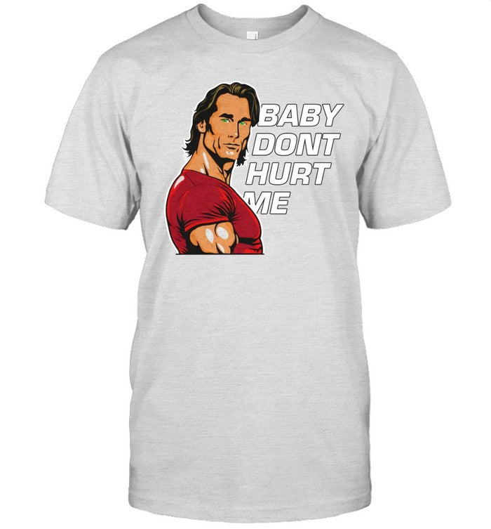 Limited Mike O'Hearn Baby Dont Hurt Me Shirt