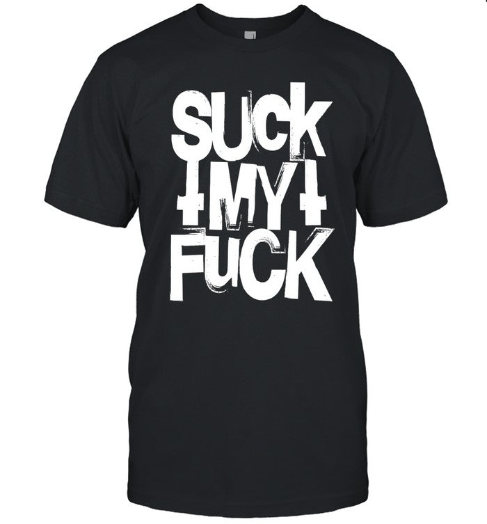Suck My Fuck Attila T-Shirt