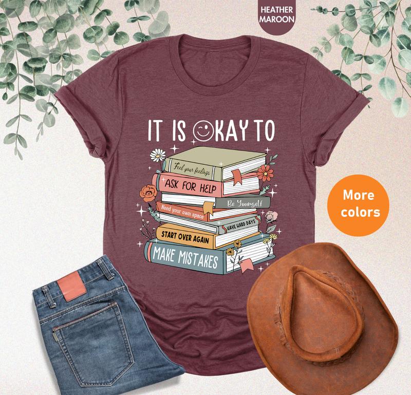 It's Okay To T-shirt Ã¢â‚¬â€œ Mental Health Shirt & School Counselor Gift, Positive Motivational Shirt, Books Tee, Gift for Him, Gift for Her, Crew Neck, Tre