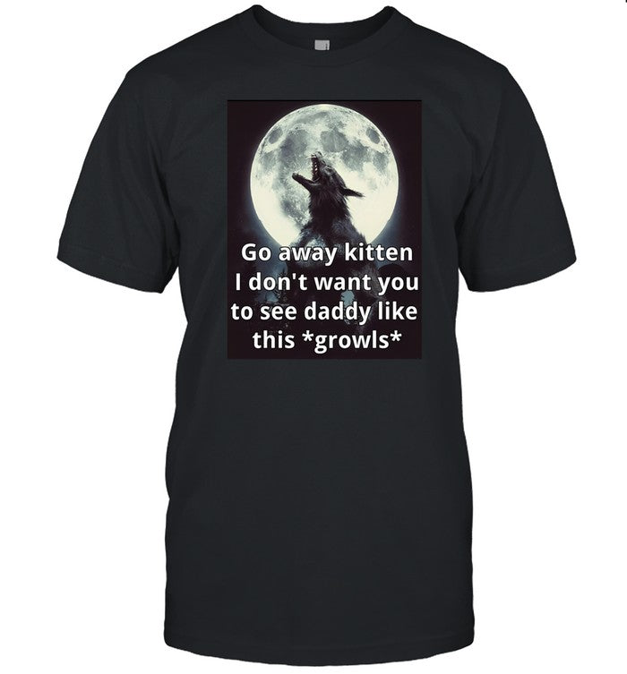 Shirt Go Away Kitten I Don't Want You To See Daddy Like This Growls